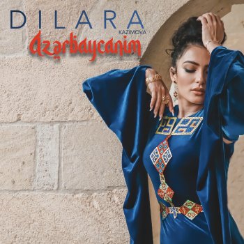 Dilara Kazimova Azərbaycanım