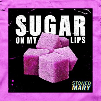 Stoned Mary Sugar on My Lips