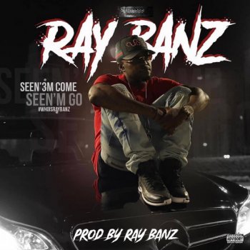 Ray Banz Seen3m Come SeenM Go