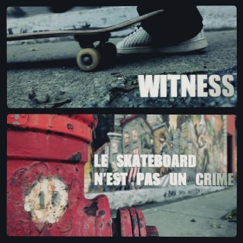 Witness feat. DJ Nerve Le skateboard n'est pas un crime