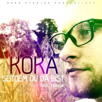 Koka feat. Yaikess Seitdem du da bist