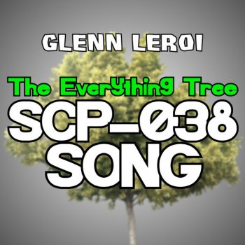 Glenn Leroi The Everything Tree (Scp-038 Song)