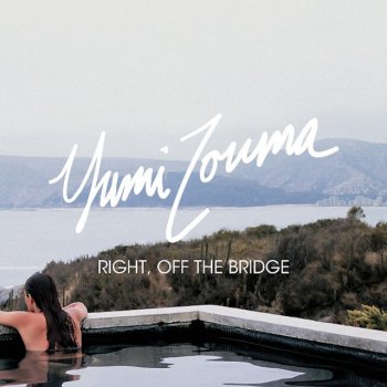 Yumi Zouma Right, Off the Bridge