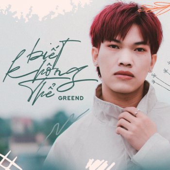 Исполнитель Green, альбом Biết Không Thể - Single