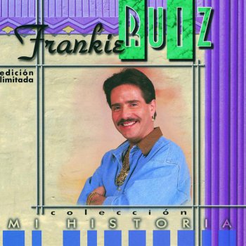 Frankie Ruiz - Colección - Mi Historia: Frankie Ruiz