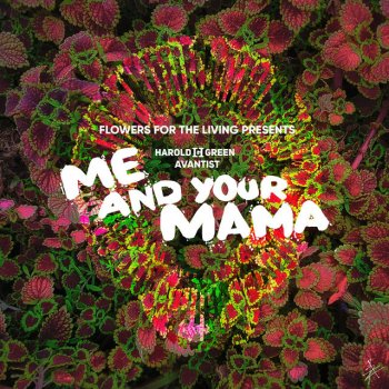 Avantist feat. Harold Green & Flowers For The Living Me And Your Mama