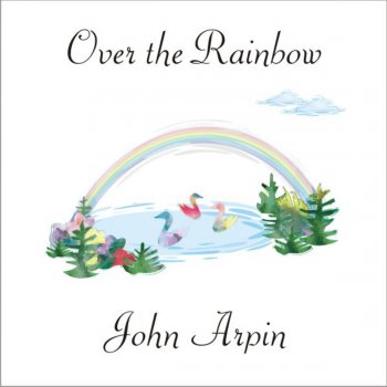 John Arpin Over The Rainbow (From the movie and musical "The Wizard of Oz")