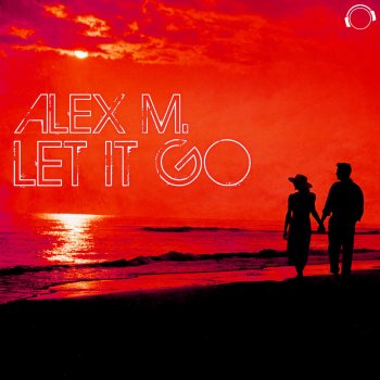 Alex M. Let It Go (Orig. Mix)