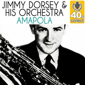 Jimmy Dorsey & His Orchestra Amapola (Remastered)