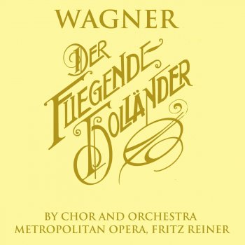 Metropolitan Opera Orchestra feat. Fritz Reiner & Metropolitan Opera Chorus Der Fliegende Hollander, Romantische Oper In Drei Aufzugen: Act III: " Steuermann, Lass Die Wacht! "