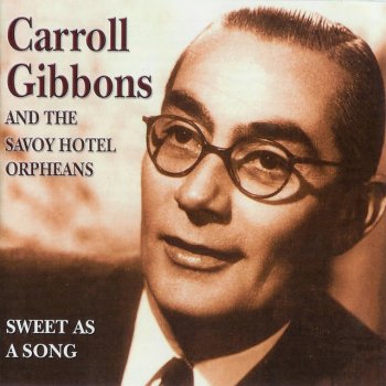 Исполнитель Carroll Gibbons & The Savoy Hotel Orpheans, альбом Sweet as a Song