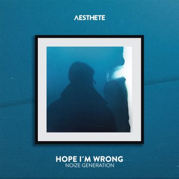 Noize Generation Hope I'm Wrong