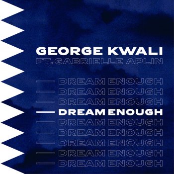 George Kwali feat. Gabrielle Aplin Dream Enough
