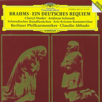 Johannes Brahms, Cheryl Studer, Berliner Philharmoniker, Claudio Abbado, Swedish Radio Choir, Eric-Ericson-Kammerchor & Gustav Sjökvist Ein deutsches Requiem, Op.45: 5. Solo (Sopran) und Chor: "Ihr habt nun Traurigkeit"