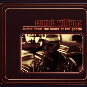 Cunnie Williams Comin' From the Heart of the Ghetto