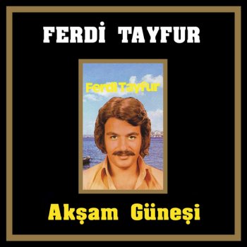 Ferdi Tayfur Akşam Güneşi