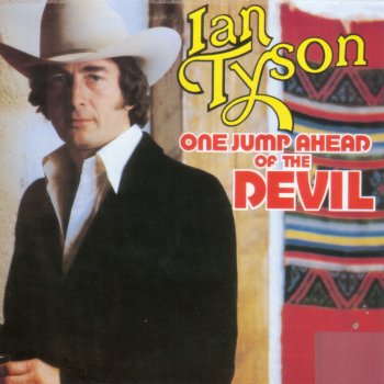 Ian Tyson One Jump Ahead Of The Devil