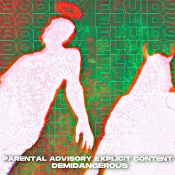 Исполнитель Demi Dangerous, альбом Bodily Fluids