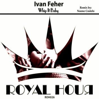 Ivan Feher Whip It Baby - Original Mix