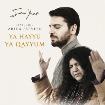 Sami Yusuf feat. Abida Parveen Ya Hayyu Ya Qayyum