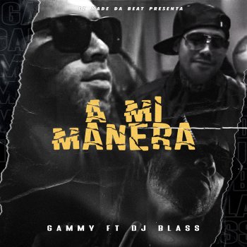 Gammy feat. DJ Blass & EZ El Ezeta A MI Manera