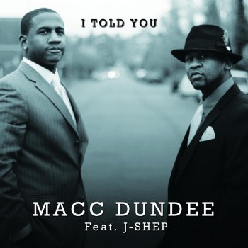 Macc Dundee feat. J-Shep I Told You