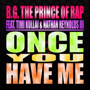 B.G. The Prince of Rap feat. Timi Kullai & Nathan Reynolds III Once You Have Me (Bmonde Remix)