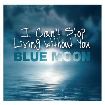 Blue Moon I Can`t Stop Living Without YAou - Radioversion