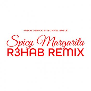 Jason Derulo feat. Michael Bublé & R3HAB Spicy Margarita - R3HAB Remix