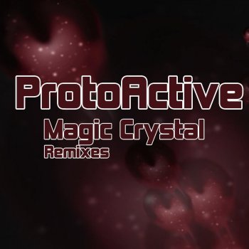 Protoactive Magic Crystals (Audiophile Remix)