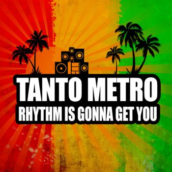 Tanto Metro & Devonte Rhythm Is Gonna Get You