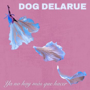 Dog Delarue feat. Nyon H Ya No Hay Más Que Hacer