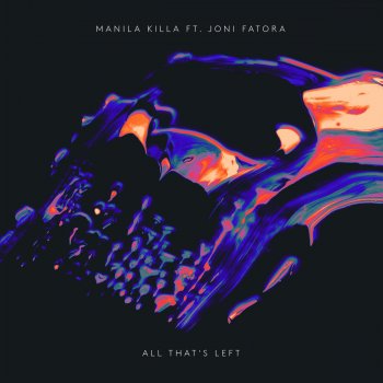 Manila Killa feat. Joni Fatora All That’s Left