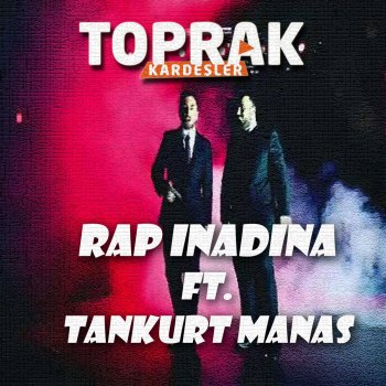 Toprak Kardeşler feat. Tankurt Manas Rap İnadına