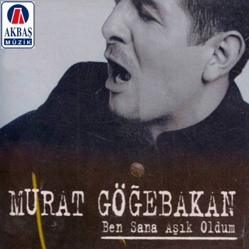 Murat Göğebakan Ben sana aşık oldum