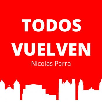 Nicolás Parra Todos Vuelven
