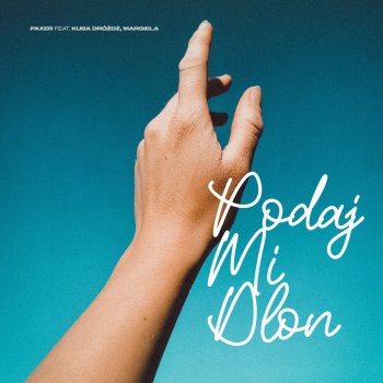 PAXER feat. Kuba dróżdż & margiela PODAJ MI DŁOŃ