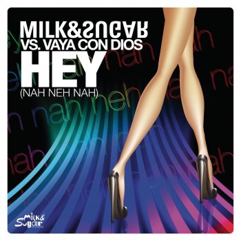 Milk feat. Sugar & Vaya Con Dios Hey (Nah Neh Nah) [Milk & Sugar vs. Vaya Con Dios] {Extended Mix}