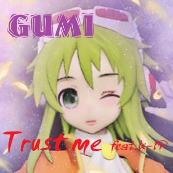 GUMI feat. K-1P Trust Me