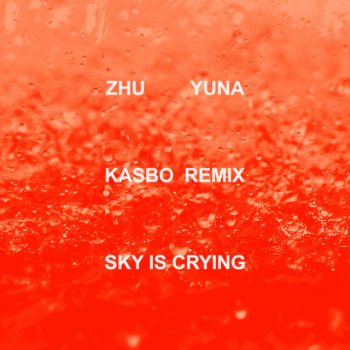 ZHU feat. Kasbo & Yuna Sky Is Crying (Kasbo Remix)