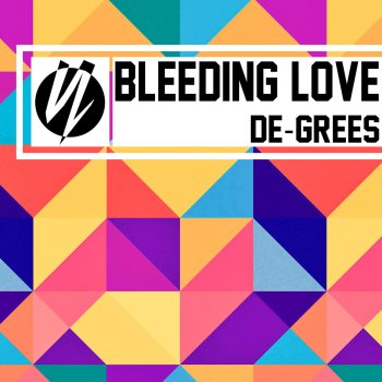 De-Grees Bleeding Love