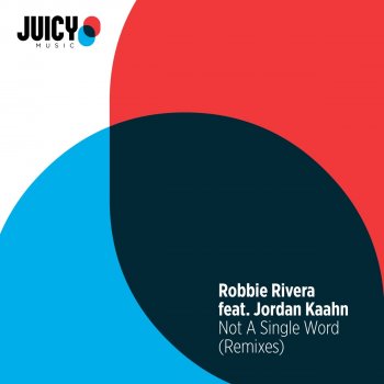 Robbie Rivera feat. Jordan Kaahn Not a Single Word (Robbie Rivera Juicy Extended Remix)