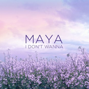 Maya I Don't Wanna