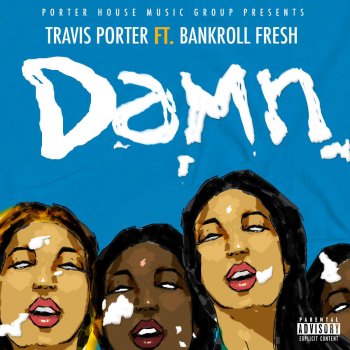 Travis Porter feat. Bankroll Fresh Damn (feat. Bankroll Fresh)