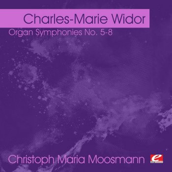 Исполнитель Christoph Maria Moosmann, альбом Widor: Organ Symphonies No. 5-8 (Digitally Remastered)