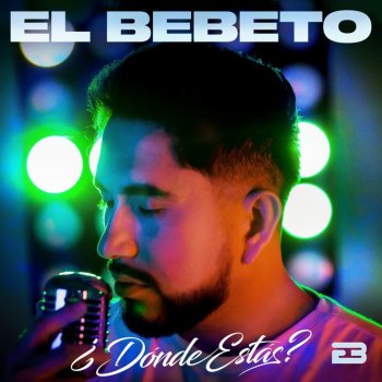 Исполнитель El Bebeto, альбом ¿Dónde Estás? - Single