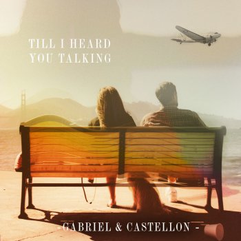 Gabriel & Castellon Till I Heard You Talking - Original Mix