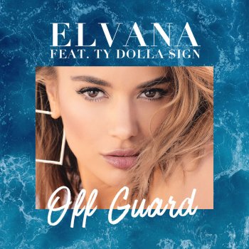 Elvana feat. Ty Dolla $ign Off Guard