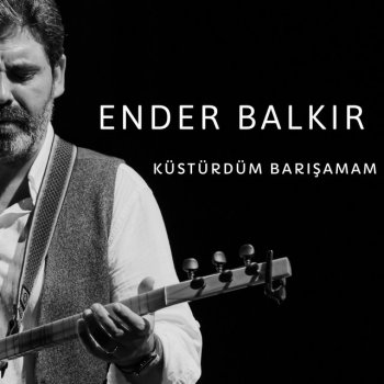 Ender Balkır Küstürdüm Barışamam