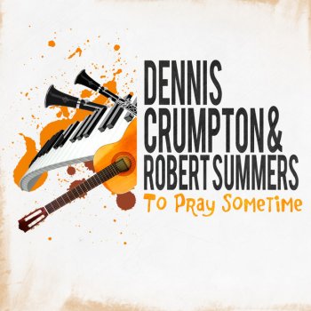 Dennis Crumpton And Robert Summers Everybody Ought to Pray Sometime